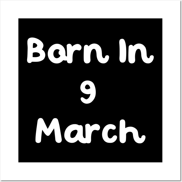 Born In 9 March Wall Art by Fandie